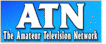 Visit The Amateur Television Network (ATN-TV.org), 
Amateur Television in Arizona, California, New Mexico, 
Nevada, Indiana, Illinois and Georgia